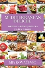 Mediterranean Delicije: Okusi i Arome Juga na Vasem Stolu By Mia Kovačevic Cover Image