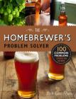 Homebrewer's Problem Solver: 100 Common Problems Explored and Explained By Erik Lars Myers Cover Image