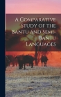A Comparative Study of the Bantu and Semi-Bantu Languages By Anonymous Cover Image