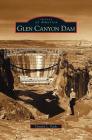 Glen Canyon Dam By Timothy L. Parks Cover Image