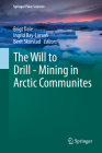 The Will to Drill - Mining in Arctic Communites (Springer Polar Sciences) By Brigt Dale (Editor), Ingrid Bay-Larsen (Editor), Berit Skorstad (Editor) Cover Image