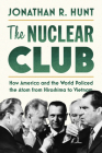 The Nuclear Club: How America and the World Policed the Atom from Hiroshima to Vietnam Cover Image