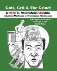 Guts, Grit & The Grind: A MENtal Mechanics MANual: Advanced Mechanics in Preventative Maintenance By Sally Spencer-Thomas, Sarah Gaer, Frank King Cover Image