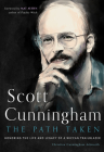 Scott Cunningham—The Path Taken: Honoring the Life and Legacy of a Wiccan Trailblazer By Christine Cunningham Ashworth, Mat Auryn (Foreword by) Cover Image