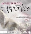 After Effects Apprentice: Real-World Skills for the Aspiring Motion Graphics Artist By Chris Meyer, Trish Meyer Cover Image