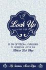 Look Up: Devotional Challenge To Find Glimpses of Heaven on Earth, Even in Troubled Times; Look up for Jesus. Cover Image