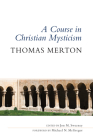 Course in Christian Mysticism By Thomas Merton, Jon M. Sweeney (Editor), Michael N. McGregor (Foreword by) Cover Image