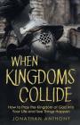 When Kingdoms Collide: How to Pray the Kingdom of God into your life and see things happen By Jonathan Anthony Cover Image