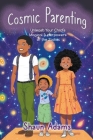 Cosmic Parenting: Unleash Your Child's Magical Superpowers of the Zodiac By Shaun Adams Cover Image
