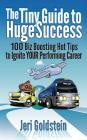 The Tiny Guide To Huge Success: 100 Biz Boosting Hot Tips to Ignite Your Performing Career Cover Image