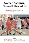 Soccer, Women, Sexual Liberation: Kicking Off a New Era (Sport in the Global Society) By Fan Hong, J. a. Mangan Cover Image