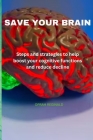 Save Your Brain: Steps and strategies to help boost your cognitive functions and reduce decline By Oprah Reginald Cover Image