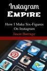 Instagram Empire: How I Make Six Figures On Instagram Cover Image