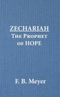 Zechariah the Prophet of Hope By Frederick Brotherton Meyer, F. B. Meyer Cover Image