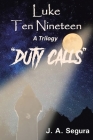Luke Ten Nineteen: Duty Calls By J. A. Segura Cover Image