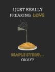 I Just Really Freaking Love Maple Syrup... Okay?: Recipe Plan Note Book By Noteworthy Days Cover Image