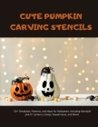 Cute Pumpkin Carving Stencils: 50+ Templates, Patterns, and Ideas for Halloween, Including Adorable Jack O' Lanterns, Emojis, Kawaii Faces, and More! By Blue Cover Image