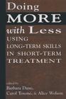 Doing More With Less: Using Long-Term Skills in Short-Term Treatment By Barbara Dane (Editor), Carol Tosone (Editor), Alice Wolson (Editor) Cover Image
