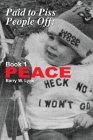 Paid to Piss People Off: Book 1 PEACE By Barry W. Lynn Cover Image