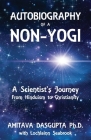 Autobiography of a Non-Yogi: A Scientist's Journey From Hinduism to Christianity By Amitava Dasgupta, Lochlainn Seabrook Cover Image