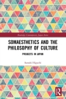 Somaesthetics and the Philosophy of Culture: Projects in Japan (Routledge Contemporary Japan) Cover Image