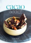Cacao Addict: A plant based, superfood snack cookbook featuring chocolate and essential oil recipes By John Croft Cover Image