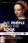 The People and the Book: Negotiating Religious Change in Reformation England and Beyond (Cascade Companions) By Caroline Litzenberger Cover Image