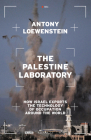 The Palestine Laboratory: How Israel Exports the Technology of Occupation Around the World By Antony Loewenstein Cover Image