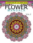 Flower Mandala Volume 3: A Stress Relief Coloring Books Relaxation Stress Relief & Art Color Therapy By Mandala Staff Team Cover Image