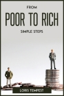 From Poor to Rich, Simple Steps By Loris Tempest Cover Image