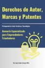 Protegiendo tu Valor Creativo y Tecnológico: Asesoría Especializada para Emprendedores Triunfadores: Derechos de Autor, Marcas y Patentes Cover Image