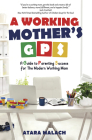 A Working Mother's GPS: A Guide to Parenting Success for the Modern Working Mom By Atara Malach Cover Image