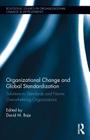 Organizational Change and Global Standardization: Solutions to Standards and Norms Overwhelming Organizations (Routledge Studies in Organizational Change & Development) Cover Image