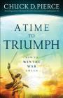 A Time to Triumph: How to Win the War Ahead By Chuck D. Pierce Cover Image
