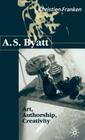 A.S.Byatt: Art, Authorship, Creativity: Art, Authorship and Creativity By C. Franken Cover Image