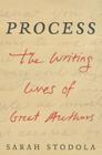 Process: The Writing Lives of Great Authors By Sarah Stodola Cover Image