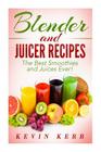 Blender and Juicer Recipes: The Best Smoothies and Juices Ever! By Kevin Kerr Cover Image