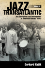 Jazz Transatlantic, Volume II: Jazz Derivatives and Developments in Twentieth-Century Africa (American Made Music) By Gerhard Kubik Cover Image
