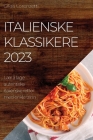 Italienske klassikere 2023: Lær å lage autentiske italienske retter med enkle trinn By Gilda Lorenzetti Cover Image