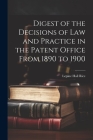 Digest of the Decisions of Law and Practice in the Patent Office From 1890 to 1900 By Lepine Hall Rice Cover Image
