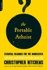 The Portable Atheist: Essential Readings for the Nonbeliever By Christopher Hitchens Cover Image