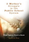 A Mother's Struggle in the Public School System: What Parents Need to Know Cover Image