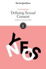 Defining Sexual Consent: Where the Law Falls Short (In the Headlines) By The New York Times Editorial Staff (Editor) Cover Image
