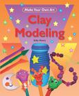 Clay Modeling (Make Your Own Art) By Sally Henry Cover Image