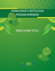 Aromatherapy Certification Program Workbook By Rebecca Park Totilo Cover Image