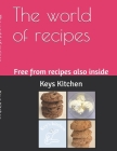 The world of recipes: Free from recipes also inside By Keys Kitchen Cover Image