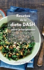 Recetas de la Dieta Dash para principiantes: Libro de cocina de la Dieta Dash para una alimentación baja en sodio. Reduzca su presión arterial con com Cover Image