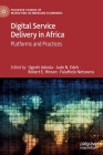 Digital Service Delivery in Africa: Platforms and Practices By Ogechi Adeola (Editor), Jude N. Edeh (Editor), Robert E. Hinson (Editor) Cover Image