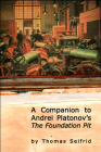 A Companion to Andrei Platonov's the Foundation Pit (Studies in Russian and Slavic Literatures) By Thomas Seifrid Cover Image