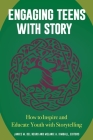 Engaging Teens with Story: How to Inspire and Educate Youth with Storytelling By Janice del Negro (Editor), Janice del Negro, Melanie Kimball (Editor) Cover Image